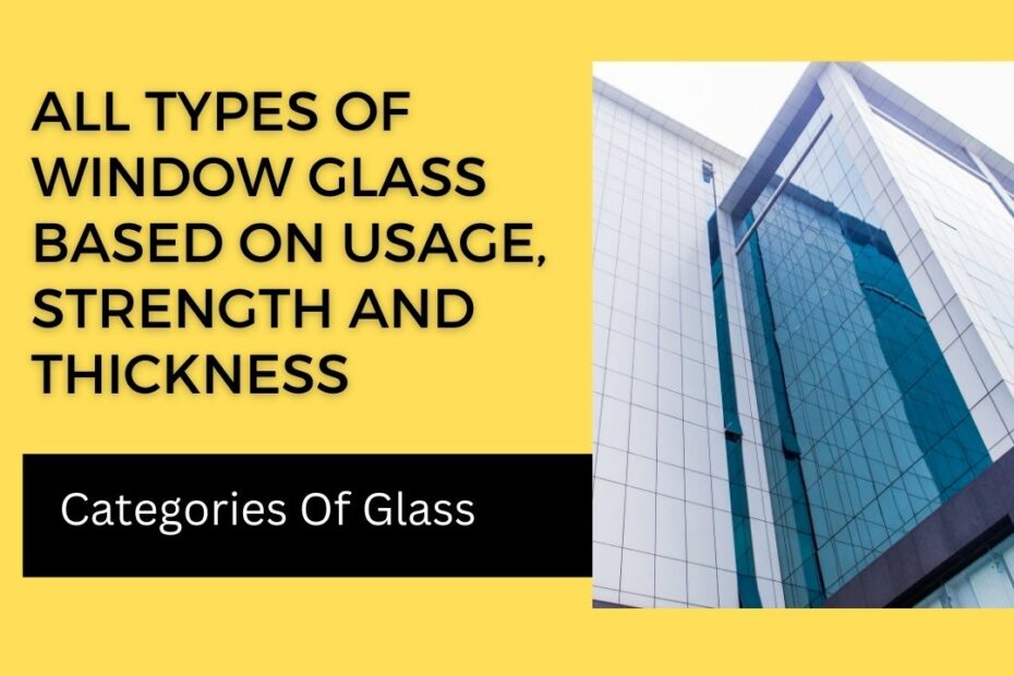 All Types Of Window Glass Based On Usage, Strength And Thickness