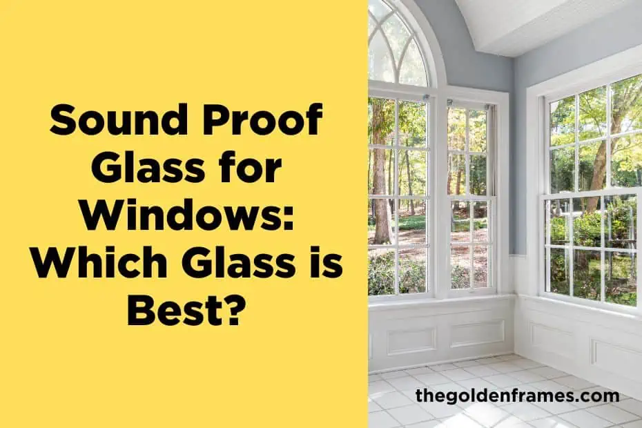 Sound Proof Glass for Windows: Which Glass is Best?